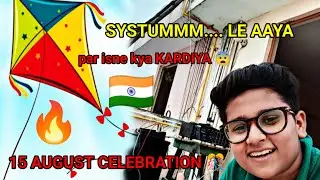 15 AUGUST pe SYSTUMMM... le aaya😍                   #amazing #15august #kite #video #vlog #systummm