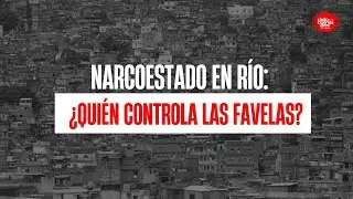 NARCOESTADO EN R&Iacute;O: &iquest;QUI&Eacute;N CONTROLA LAS FAVELAS?