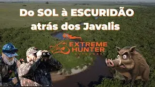 Do SOL &agrave; ESCURID&Atilde;O atr&aacute;s dos JAVALIS - EXTREME HUNTER