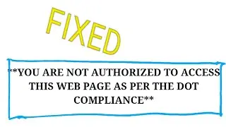 **YOU ARE NOT AUTHORIZED TO ACCESS THIS WEB PAGE AS PER THE DOT COMPLIANCE**《《 PROBLEM FIXED》》