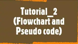 No . 12 :Tutorial _ 2 Flowchart and Pseudo code