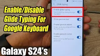 Galaxy S24/S24+/Ultra: How to Enable/Disable Glide Typing For Google Keyboard/Gboard