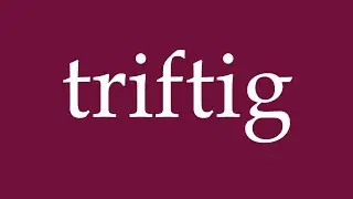 How to Pronounce ''triftig'' (valid) Correctly in German