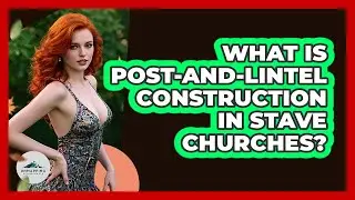 What Is Post-and-Lintel Construction In Stave Churches? - Unmapping Scandinavia