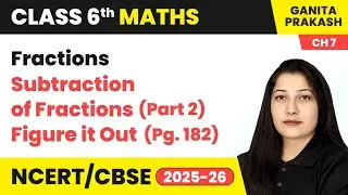 Fractions - Subtraction of Fractions (Part 2) & Figure it out (Pg. 182) | Class 6 Maths Ch 7 | CBSE