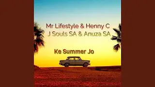 Ke Summer Jo (feat. Henny C, Mr LifeStyle & J Souls SA) (Radio Edit)