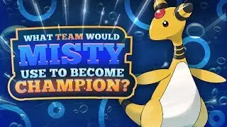 What Team Would Misty Use to Become Champion?