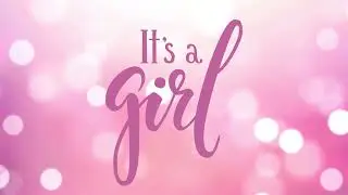 It's a Girl Screensaver - Baby Girl Screensaver - Having a Baby Screensaver - HD - 1HR