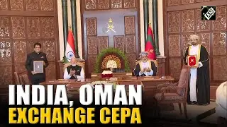 PM Modi, Sultan of Oman witness signing and exchange of India Oman CEPA