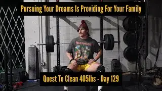 Quest To Clean 405 Day 129: Pursuing Your Dreams Is Providing For Your Family