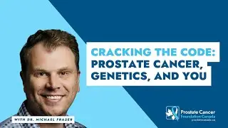 'Cracking the Code:' Prostate Cancer, Genetics, and You - Dr. Michael Fraser