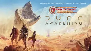 ShoW iZi GameS - Dune Awakening ( ЗА ДОЛГОЕ ВРЕМЯ )