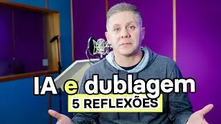A INTELIG&Ecirc;NCIA ARTIFICIAL e seus impactos na DUBLAGEM! Ser&aacute; o fim dos dubladores?