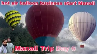 Manali Trip Day 6 Hot Air Balloon business start ￼Manali !! Rubi Mohan Vlogs !!
