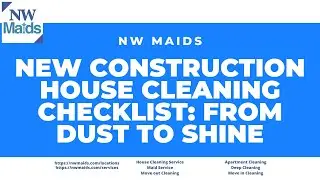 NW Maids House Cleaning Service - New Construction House Cleaning Checklist  From Dust to Shine
