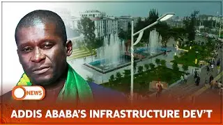 ADDIS ABABA’S INFRASTRUCTURE DEV’T