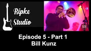 Ripke Studio- Guest Musician Feature- Episode 5- Part 1- Bill Kunz