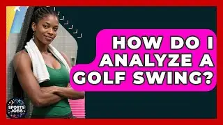 How Do I Analyze A Golf Swing? - Sports Jobs