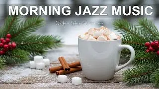 Morning Jazz Music ☃️❄️Winter Bossa Nova Instrumental and  Jazz Cafe Music for Elevate Your Spirit