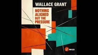 Wallace Grant - Nothing Aligned but the Pressure - Red Note Jazz