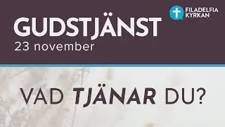 Gudstj&auml;nst 23 november 2025 I Filadelfia &Ouml;rebro I Vad tj&auml;nar du?