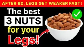 SENIORS, WEAK LEGS After 60? Eat These 3 Nuts to Walk Strong Again!