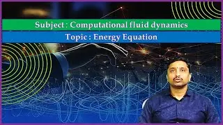 LEC07| Computational Fluid Dynamics | Energy Equation by Mr. A. Sai Kumar