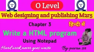 O level m2r5 , web designing and publishing important question, a HTML program using Notepad .