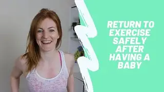 Why should we return to exercise safely after having a baby?