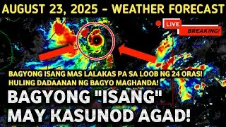AUGUST 23, 2025 | BAGYONG ISANG MAS LALAKAS PA! HULING DADAANAN NG BAGYO MAGHANDA! MAY KASUNOD AGAD
