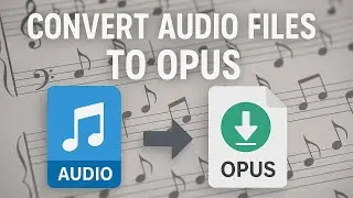 How to Convert Any Audio File to Opus?