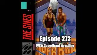 S1E272 - The SNES Podcast #272 -- WCW SuperBrawl Wrestling