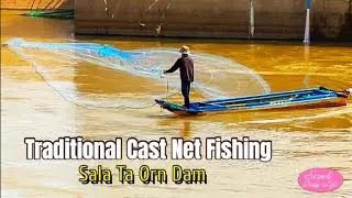 Beautiful Cast Net Fishing in Cambodia | Sala Ta Orn Dam River Life