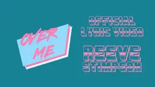 Reeve Stimpson - Over Me (Official Lyric Video)