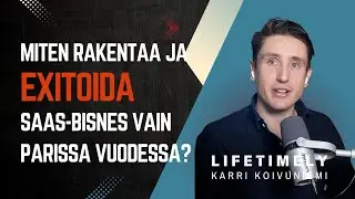 Kasvucast - Karri Koivuniemi & Lifetimely - Miten rakentaa ja exitoida SaaS-bisnes parissa vuodessa?