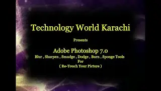 Adobe Photoshop 7.0 Blur, Sharpen, Smudge, Dodge, Burn, Sponge Tools  For ( Re-Touch Your Picture )
