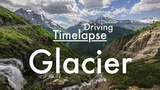 Glacier National Park - Going-to-the-Sun Rd. Drive (Time Lapse) 4K Ultra HD
