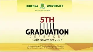 LUKENYA UNIVERSITY | 5TH GRADUATION CEREMONY 10.11.2023