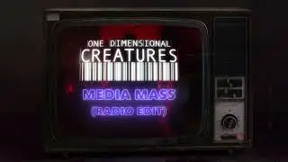 ONE DIMENSIONAL CREATURES - MEDIA MASS (Radio Edit) [Alternative Official Video]