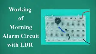 How Morning Alarm Circuit using LDR Works | Full Working Explained with Circuit Diagram