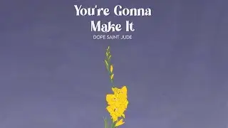 Dope Saint Jude- You're Gonna make it (Official Lyric Video)