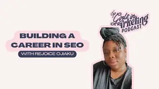 Building a Career in SEO with Rejoice Ojiaku | The Girls in Marketing Podcast