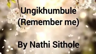 Ungikhumbule nami lyrics (Remember me) by Nathi Sithole || African Gospel || English Sub 
