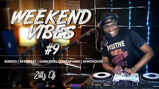 WEEKEND VIBES EP #009 | BONGO &bull; Afrobeats &bull; Amapiano &bull; Dancehall &bull; Afrohouse |  Zillz DJ | Captain C