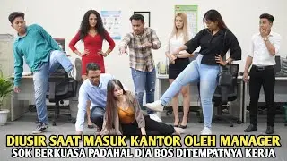 DIUSIR SAAT MASUK KANTOR OLEH MANAGER SOK BERKUASA ATAS JABATANNYA PADAHAL DIA BOS DITEMPATNYA KERJA