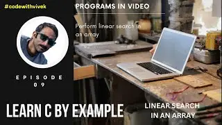 Learn C by Example: Practical Approach to Coding - Part 9 | Linear Search in C | in Hindi