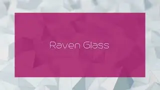 Raven Glass - appearance