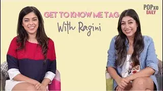 Get To Know Me Tag With Ragini - POPxo