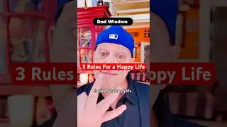 😁 Dad Wisdom World Headquarters&mdash; 3 Rules for a happy life.