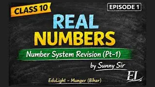 Class 10 Maths | Real Numbers | Episode-1 | Number System Revision (CBSE) | Sunny Sir (EduLight)